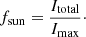 Mathematical equation: $$ \begin{aligned} f_\mathrm{sun} = \frac{I_\mathrm{total} }{I_\mathrm{max} }\cdot \end{aligned} $$