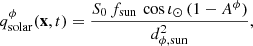 Mathematical equation: $$ \begin{aligned} q^\phi _{\mathrm{solar} }(\mathbf x , t) = \frac{S_0 \, f_\mathrm{sun} \, \cos \iota _\odot \, (1-A^\phi )}{d_{\phi , \mathrm{sun} }^2}, \end{aligned} $$