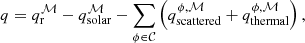 Mathematical equation: $$ \begin{aligned} q = q^\mathcal{M} _\mathrm{r} - q^\mathcal{M} _\mathrm{solar} - \sum _{\phi \in \mathcal{C} } \left(q^{\phi , \mathcal{M} }_{\mathrm{scattered} } + q^{\phi , \mathcal{M} }_{\mathrm{thermal} } \right), \end{aligned} $$