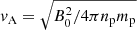 Mathematical equation: $ \mathit{v}_{\mathrm{A}}=\sqrt{B_0^2/4\pi n_{\mathrm{p}} m_{\mathrm{p}}} $