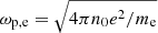 Mathematical equation: $ \omega_{\mathrm{p, e}}=\sqrt{4\pi n_0 e^2/m_{\mathrm{e}}} $