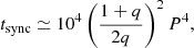 Mathematical equation: $$ \begin{aligned} t_{\rm sync}\simeq 10^4\left(\frac{1+q}{2q}\right)^2P^4, \end{aligned} $$