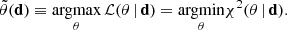 Mathematical equation: $$ \begin{aligned} \tilde{\mathbf{\theta }}(\mathbf d ) \equiv \underset{\mathbf{\theta }}{\mathrm{argmax} }\, \mathcal{L} (\mathbf \theta \, \vert \, \mathbf d ) = \underset{\mathbf{\theta }}{\mathrm{argmin} } \chi ^{2} (\mathbf \theta \, \vert \, \mathbf d ). \end{aligned} $$