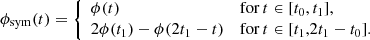 Mathematical equation: $$ \begin{aligned} \phi _\mathrm{sym} (t) = {\left\{ \begin{array}{ll} \phi (t)&\mathrm{for } \,t\in [t_0,t_1], \\ 2\phi (t_1) - \phi (2t_1-t)&\mathrm{for } \,t\in [t_1,2t_1-t_0]. \end{array}\right.} \end{aligned} $$