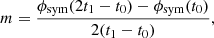 Mathematical equation: $$ \begin{aligned}&m =\frac{\phi _\mathrm{sym} (2t_1-t_0) - \phi _\mathrm{sym} (t_0)}{2(t_1-t_0)},\end{aligned} $$