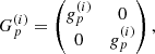 Mathematical equation: $$ \begin{aligned}&G_p^{(i)}= \begin{pmatrix} g_p^{(i)}&0\\ 0&g_p^{(i)} \end{pmatrix},\end{aligned} $$