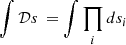 Mathematical equation: $ {\smallint \mathcal Ds\,}= \smallint\prod_i ds_i $