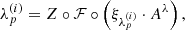 Mathematical equation: $$ \begin{aligned}&\lambda _p^{(i)} = Z \circ {\mathcal{F} } \circ \left(\xi _{\lambda _p^{(i)}}\cdot A^\lambda \right),\end{aligned} $$
