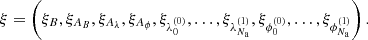 Mathematical equation: $$ \begin{aligned} \xi&= \left(\xi _B ,\xi _{A_B}, \xi _{A_\lambda }, \xi _{A_\phi }, \xi _{\lambda _0^{(0)}},\ldots , \xi _{\lambda _{N_{\rm a}}^{(1)}}, \xi _{\phi _0^{(0)}},\ldots , \xi _{\phi _{N_{\rm a}}^{(1)}} \right) . \end{aligned} $$