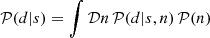 Mathematical equation: $$ \begin{aligned} \mathcal{P} (d|s)&= \int \mathcal{D} n\,\mathcal{P} (d|s,n)\, \mathcal{P} (n) \end{aligned} $$