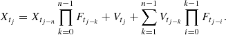Mathematical equation: $$ \begin{aligned} X_{t_j} = X_{t_{j-n}}\mathop {\prod }_{k=0}^{n-1} F_{t_{j-k}} + V_{t_j} + \mathop {\sum }_{k=1}^{n-1} V_{t_{j-k}} \mathop {\prod }_{i=0}^{k-1} F_{t_{j-i}}. \end{aligned} $$