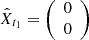 Mathematical equation: $ \hat{X}_{t_1} = \left( \begin{array}{c} 0 \\ 0 \end{array} \right) $