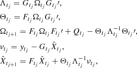 Mathematical equation: $$ \begin{aligned}&\Lambda _{t_j} = G_{t_j} \Omega _{t_j} G_{t_j}\prime ,\nonumber \\&\Theta _{t_j} = F_{t_j}\Omega _{t_j} G_{t_j}\prime ,\nonumber \\&\Omega _{t_{j+1}} = F_{t_j} \Omega _{t_j} F_{t_j}\prime + Q_{t_j} - \Theta _{t_j} \Lambda _{t_j}^{-1} \Theta _{t_j}\prime ,\nonumber \\&\nu _{t_j} = y_{t_j} - G_{t_j} \hat{X}_{t_j},\nonumber \\&\hat{X}_{t_{j+1}} = F_{t_j} \hat{X}_{t_j} + \Theta _{t_j} \Lambda _{t_j}^{-1} \nu _{t_j}, \end{aligned} $$