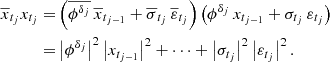 Mathematical equation: $$ \begin{aligned} \overline{x}_{t_j}x_{t_j} =&\left(\overline{\phi ^{\delta _{j}}} \, \overline{x}_{t_{j-1}} + \overline{\sigma }_{t_j} \, \overline{\varepsilon }_{t_j}\right)\left(\phi ^{\delta _{j}} \,x_{t_{j-1}} + \sigma _{t_j} \, \varepsilon _{t_j}\right) \\ =&\left|\phi ^{\delta _{j}} \right|^2\left|x_{t_{j-1}} \right|^2 + \cdots + \left|\sigma _{t_j} \right|^2 \left|\varepsilon _{t_j} \right|^2. \end{aligned} $$