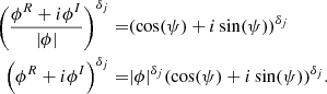 Mathematical equation: $$ \begin{aligned} \left(\frac{\phi ^R + i \phi ^I}{|\phi |} \right)^{\delta _{j}} =&(\cos (\psi ) + i \sin (\psi ))^{\delta _{j}} \\ \left(\phi ^R + i \phi ^I\right)^{\delta _{j}} =&|\phi |^{\delta _{j}} (\cos (\psi ) + i \sin (\psi ))^{\delta _{j}}. \end{aligned} $$