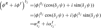 Mathematical equation: $$ \begin{aligned} \left(\phi ^R + i \phi ^I\right)^{\delta _{j}} =&|\phi |^{\delta _{j}} (\cos ({\delta _{j}} \psi ) + i \sin ({\delta _{j}} \psi )) \\ =&|\phi |^{\delta _{j}} \cos ({\delta _{j}} \psi ) + i |\phi |^{\delta _{j}} \sin ({\delta _{j}} \psi ) \\ =&\alpha _{t_j}^{R} + i \alpha _{t_j}^{I}. \end{aligned} $$
