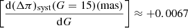 Mathematical equation: $ \left[\frac{\mathrm{d}(\Delta \pi)_{\mathrm{syst}}(G=15)(\mathrm{mas})}{\mathrm{d}G}\right]\approx +0.0067 $