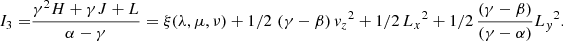 Mathematical equation: $$ \begin{aligned} I_3=&\frac{\gamma ^2 H +\gamma J +L}{\alpha -\gamma } =\xi (\lambda ,\mu ,\nu ) + 1/2\, \left( \gamma -\beta \right) {{ v_z}}^{2}+1/2\,{{ L_x}}^{2}+1/2\,{ \frac{ \left(\gamma -\beta \right) }{\left( \gamma -\alpha \right)}}{{ L_y}}^{2}. \end{aligned} $$