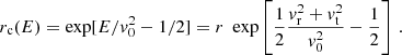 Mathematical equation: $$ \begin{aligned} r_{\rm c}(E)= \exp [ E/v_0^2 -1/2 ] = r \,\, \exp \left[ \frac{1}{2} \frac{v_{\rm r}^2+v_{\rm t}^2}{v_0^2} -\frac{1}{2} \right] \,. \end{aligned} $$
