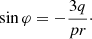 Mathematical equation: $ \sin \varphi = -\frac{3q}{pr}\cdot $