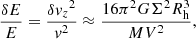 Mathematical equation: $$ \begin{aligned} \frac{\delta E}{E} = \frac{{\delta { v}_z}^2}{{ v}^2} \approx \frac{16 \pi ^2 G \Sigma ^2 R_{\rm h}^3}{M V^2} , \end{aligned} $$