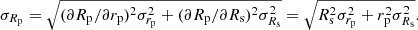 Mathematical equation: $$ \begin{aligned} \sigma _{R_{\rm p}}=\sqrt{( {\partial }R_{\rm p}/{\partial }r_{\rm p})^2 \sigma _{r_{\rm p}} ^2 + ( {\partial }R_{\rm p}/{\partial }R_{\rm s})^2 \sigma _{R_{\rm s}}^2}=\sqrt{R_{\rm s}^2\sigma _{r_{\rm p}}^2 + r_{\rm p}^2\sigma _{R_{\rm s}}^2}. \end{aligned} $$