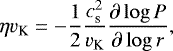 Mathematical equation: \begin{equation*} \eta v_{\textrm{K}} = - \frac{1}{2} \frac{c_{\textrm{s}}^{2}}{v_{\textrm{K}}}\frac{\partial \log P}{\partial \log r}, \end{equation*}