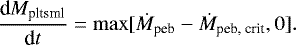 Mathematical equation: \begin{equation*}\frac{\textrm{d} M_{\textrm{pltsml}}}{\textrm{d} t} = \max [\dot{M}_{\textrm{peb}} - \dot{M}_{\textrm{peb, crit}}, 0]. \end{equation*}