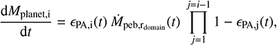 Mathematical equation: \begin{equation*} \frac{\textrm{d} M_{\textrm{planet}, i}}{\textrm{d}t} = \epsilon_{\textrm{PA}, i} (t) \: \dot{M}_{\textrm{peb, r_{\textrm{domain}}}} (t) \: \prod_{j = 1}^{j = i - 1}{1 - \epsilon_{\textrm{PA}, j} (t)}, \end{equation*}