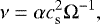 Mathematical equation: \begin{equation*} \nu = \alpha c_{\textrm{s}}^{2} \Omega^{-1}, \end{equation*}