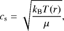 Mathematical equation: \begin{equation*} c_{\textrm{s}} = \sqrt{\frac{k_{\textrm{B}} T (r)}{\mu}}, \end{equation*}