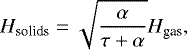 Mathematical equation: \begin{equation*} H_{\textrm{solids}} = \sqrt{\frac{\alpha}{\tau + \alpha}} H_{\textrm{gas}}, \end{equation*}