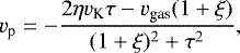 Mathematical equation: \begin{equation*} v_{\textrm{p}} = - \frac{2 \eta v_{\textrm{K}} \tau - v_{\textrm{gas}} (1 + \xi)}{(1 + \xi)^{2} + \tau^{2}}, \end{equation*}