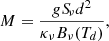 Mathematical equation: $$ \begin{aligned} M = \frac{g S_{\!\nu } d^2}{\kappa _\nu B_\nu (T_d)}, \end{aligned} $$