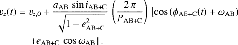 Mathematical equation: \begin{eqnarray*} v_z(t) & = & v_{z,0} + \frac{a_{\textrm{AB}}\,\sin{i_{\textrm{AB+C}}}}{\sqrt{1 - e_{\textrm{AB+C}}^2}}\,\left(\frac{2\,\pi}{P_{\textrm{AB+C}}}\right)\,\left[\cos{(\phi_{\textrm{AB+C}}(t) + \omega_{\textrm{AB}})}\right. \nonumber \\ & & \left. + e_{\textrm{AB+C}}\,\cos{\omega_{\textrm{AB}}}\right].\end{eqnarray*}