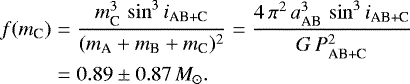 Mathematical equation: \begin{eqnarray*} f(m_{\textrm{C}}) & = & \frac{m_{\textrm{C}}^3\,\sin^3{i_{\textrm{AB+C}}}}{(m_{\textrm{A}} + m_{\textrm{B}} + m_{\textrm{C}})^2} = \frac{4\,\pi^2\,a^3_{\textrm{AB}}\,\sin^3{i_{\textrm{AB+C}}}}{G\,P_{\textrm{AB+C}}^2} \nonumber \\ & = & 0.89 \pm 0.87\,\textit{M}_{\odot} .\end{eqnarray*}