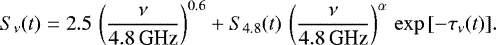 Mathematical equation: \begin{equation*} S_{\nu}(t) = 2.5\,\left(\frac{\nu}{4.8\,\textrm{GHz}}\right)^{0.6} + S_{4.8}(t)\,\left(\frac{\nu}{4.8\,\textrm{GHz}}\right)^{\alpha}\,\exp{[-\tau_{\nu}(t)]}.\end{equation*}