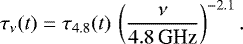 Mathematical equation: \begin{equation*} \tau_{\nu}(t) = \tau_{4.8}(t)\,\left(\frac{\nu}{4.8\,\textrm{GHz}}\right)^{-2.1} .\end{equation*}
