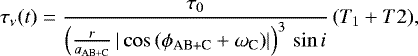 Mathematical equation: \begin{equation*} \tau_{\nu}(t) = \frac{\tau_0}{\left(\frac{r}{a_{\textrm{AB+C}}}\,|\cos{(\phi_{\textrm{AB+C}}+\omega_{\textrm{C}})}|\right)^3\,\sin{i}}\,(T_1 + T2) ,\end{equation*}