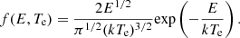 Mathematical equation: $$ \begin{aligned} f(E, T_{\rm e})=\frac{2E^{1/2}}{\pi ^{1/2}(kT_{\rm e})^{3/2}}\mathrm{exp}\left(-\frac{E}{kT_{\rm e}}\right). \end{aligned} $$