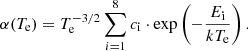 Mathematical equation: $$ \begin{aligned} \alpha (T_{\rm e})=T_{\rm e}^{-3/2}\sum _{i=1}^{8}c_{\rm i}\cdot \mathrm{exp}\left(-\frac{E_{\rm i}}{kT_{\rm e}}\right). \end{aligned} $$