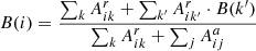 Mathematical equation: $$ \begin{aligned} B(i) = \frac{\sum _{k}A_{ik}^{r}+\sum _{k^{\prime }}A_{ik^{\prime }}^{r}\cdot B(k^{\prime })}{\sum _{k}A_{ik}^{r}+\sum _{j}A_{ij}^{a}} \end{aligned} $$