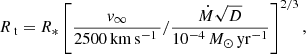 Mathematical equation: $$ \begin{aligned} R_\text{ t} = R_* \left[ \frac{v_\infty }{2500\,\mathrm{km}\,\mathrm{s}^{-1}\,} / \frac{\dot{M} \sqrt{D}}{10^{-4}\,M_\odot \,\mathrm{yr}^{-1}} \right]^{2/3}, \end{aligned} $$