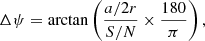 Mathematical equation: $$ \begin{aligned} \Delta \psi = \arctan \left( \frac{a/2r}{S/N} \times \frac{180}{\pi } \right), \end{aligned} $$