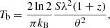 Mathematical equation: $$ \begin{aligned} T_{\rm b} = \frac{2\ln {2}}{\pi k_{\rm B}}\frac{S\lambda ^2(1+z)}{\theta ^2}, \end{aligned} $$