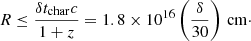 Mathematical equation: $$ \begin{aligned} R \le \frac{\delta t_{\rm char}c}{1+z} = 1.8\times 10^{16} \left( \frac{\delta }{30} \right) \,\mathrm{cm}\cdot \end{aligned} $$