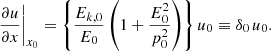 Mathematical equation: $$ \begin{aligned} \left. \frac{\partial u}{\partial x} \right|_{x_{0}} = \left\{ \frac{E_{k,0}}{E_0} \left(1+\frac{E_0^2}{p_0^2}\right)\right\} u_0 \equiv \delta _{0\,} u_0 . \end{aligned} $$