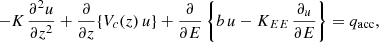 Mathematical equation: $$ \begin{aligned} - K_{\,}{\frac{\partial ^{2} u}{\partial z^{2}}} + {\frac{\partial }{\partial z}} \{ V_{c}(z) \, u \} + {\frac{\partial }{\partial E}}\left\{ b_{\,}u - K_{EE\,}{\frac{\partial _u}{\partial E}}\right\} = q_{\rm acc} , \end{aligned} $$