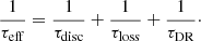 Mathematical equation: $$ \begin{aligned} {\frac{1}{\tau _{\rm eff}}} = {\frac{1}{\tau _{\rm disc}}} + {\frac{1}{\tau _{\rm loss}}} + {\frac{1}{\tau _{\rm DR}}} \cdot \end{aligned} $$