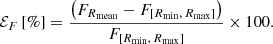 Mathematical equation: $$ \begin{aligned} \mathcal{E} _F \,[\%] = \frac{\left(F_{R_{\rm mean}}-F_{[R_{\rm min},\,R_{\rm max}]}\right)}{F_{[R_{\rm min},\,R_{\rm max}]}}\times 100. \end{aligned} $$